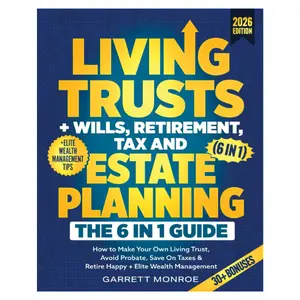 Living Trusts + Wills, Retirement, Tax & Estate Planning - The 6-in-1 Guide: How to Make Your Own Living Trust, Avoid Probate, Save On Taxes & Retire Happy + Elite Wealth Management (Wealth Strategy) Paperback
