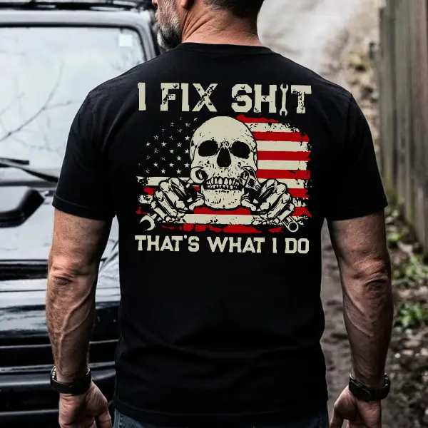 I Fix Sh*t That’s What I Do Mechanic Shirt – Patriotic Skull Wrench Graphic T-Shirt Hoodie Sweatshirt for Men