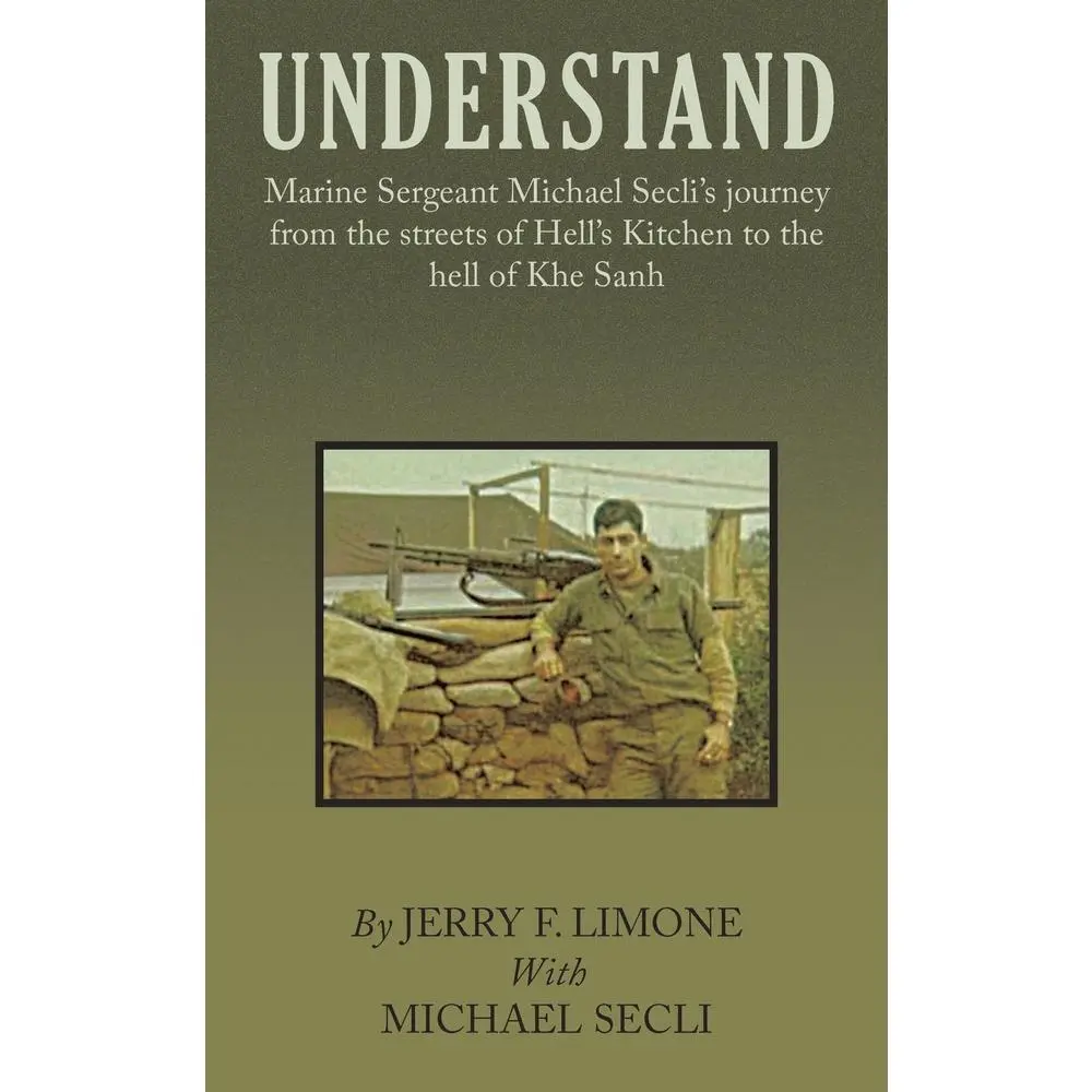 USED Book - Understand: Marine Sergeant Michael Secli's Journey from the Streets of Hell's Kitchen to the Hell of Khe Sanh by Limone, Jerry F. (Paperback) - english