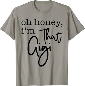 Oh Honey I'm That Gigi, Gigi Life, Funny Gigi Life T-Shirt