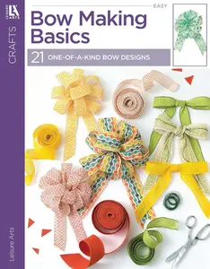 USED-Bow Making Basics: 21 One-Of-A-Kind Bow Designs by Leisure Arts (Paperback)