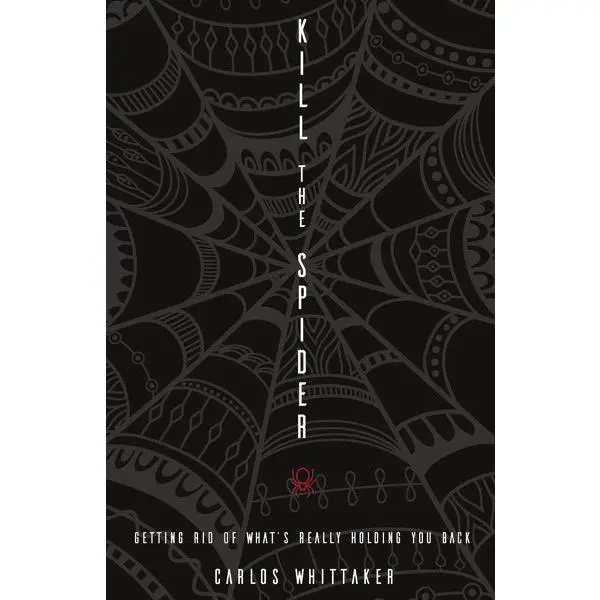 Kill the Spider: Getting Rid of What’s Really Holding You Back