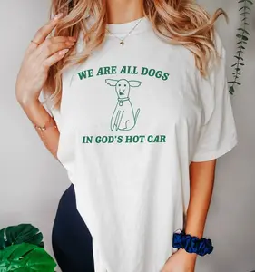 We Are All Dogs In God's Hot Car T Shirt, Dog Cartoon T Shirt, Meme T Shirt, Funny Doodle T Shirt Graphic T Shirt, Unisex Tee