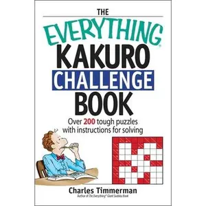 USED-The Everything Kakuro Challenge Book: Over 200 Brain-teasing Puzzles With Instruction for Solving (Everything® Series) by Charles Timmerman (Paperback)