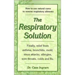 USED-The Respiratory Solution: How to Use Natural Cures to Reverse Respiratory Ailments : Finally, Relief from Asthma, Bronchitis, Mold, Sinus Attacks, Allergies, Sore Throats, cold by Cassim Igram (Paperback)