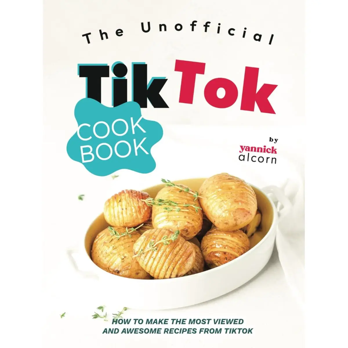 The Unofficial TikTok Cookbook: How to Make the Most Viewed and Awesome Recipes from TikTok Hardcover – December 19, 2023