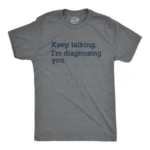 Mens Keep Talking I'm Diagnosing You T Shirt Funny Sarcastic Gossip Graphic Tee Mens Funny T Shirts Cool Vintage Fashion T-Shirt Gift Classic Menswear Funny Sarcastic Short Sleeve Novelty Tees for Guys Dark Grey
