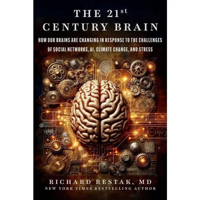 The 21st Century Brain: How Our Brains Are Changing in Response to the Challenges of Social Networks, Ai, Climate Change, and Stress -- Richard Restak - Hardcover