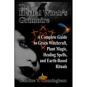 The Herbal Witch’s Grimoire A Complete Guide to Green Witchcraft, Plant Magic, Healing Spells, and Earth-Based Rituals Paperback – March 10, 2025