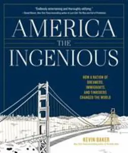 USED-America the Ingenious: How a Nation of Dreamers, Immigrants, and Tinkerers Changed the World by Baker, Kevin (Hardcover)