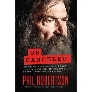 Uncanceled: Finding Meaning and Peace in a Culture of Accusations, Shame, and Condemnation by Phil Robertson [Hardback Book]