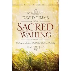 USED-Sacred Waiting: Waiting On God In A World That Waits For Nothing by David Timms (Paperback)