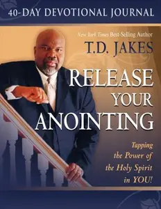 USED-Release Your Anointing 40-Day Devotional Journal: Tapping the Power of the Holy Spirit in You by T.D. Jakes (Paperback)