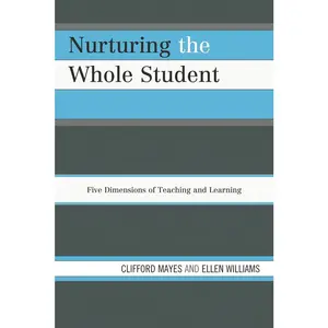 Nurturing the Whole Student: Five Dimensions of Teaching and Learning by Mayes, Clifford (Paperback) - Used
