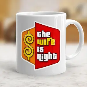 The Wife Is Right Funny Coffee Mug - scs15789