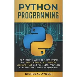 USED-Python Programming: The Complete Guide to Learn Python for Data Science, AI, Machine Learning, GUI and More With Practical Exercises and I by Ayden, Nicholas (Paperback)