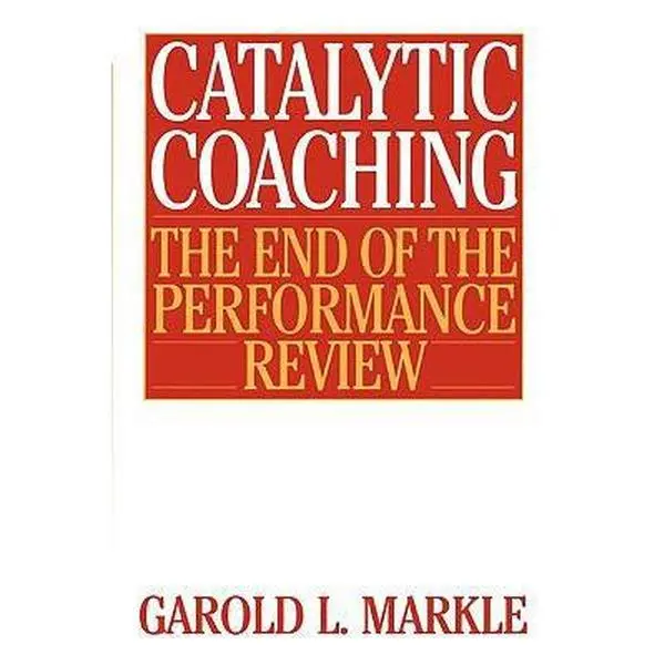 USED-Catalytic Coaching Catalytic Coaching: The End of the Performance Review the End of the Performance Review by Markle, Garold L. (Paperback)
