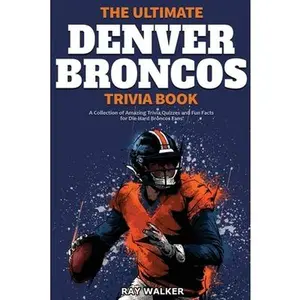 USED-The Ultimate Denver Broncos Trivia Book: A Collection of Amazing Trivia Quizzes and Fun Facts for Die-Hard Broncos Fans! by Walker, Ray (Paperback)
