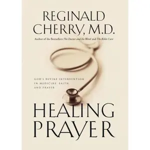 USED-Healing Prayer: God's Divine Intervention in Medicine, Faith and Prayer by Cherry, Reginald B. (Paperback)