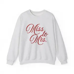 MISS TO MRS. Crewneck Sweatshirt - Cozy Bridal Design, Bridal Shower Gift, Wedding Sweatshirt, Cozy Wedding Outfit, Engagement Gift