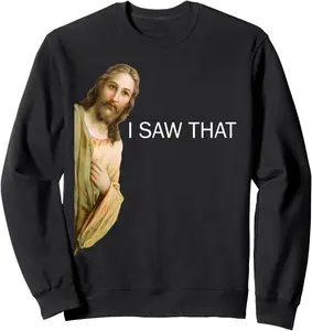 Jesus I Saw That Sweatshirt