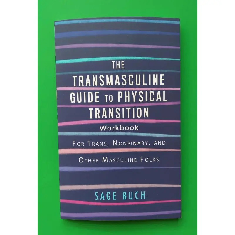 The Transmasculine Guide to Physical Transition Workbook: For Trans, Nonbinary, and Other Masculine Folks