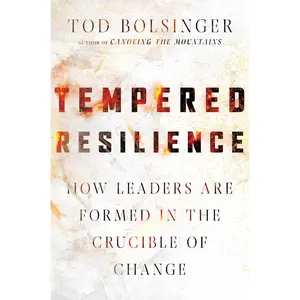 USED-Tempered Resilience: How Leaders Are Formed in the Crucible of Change by Bolsinger, Tod (Hardcover)