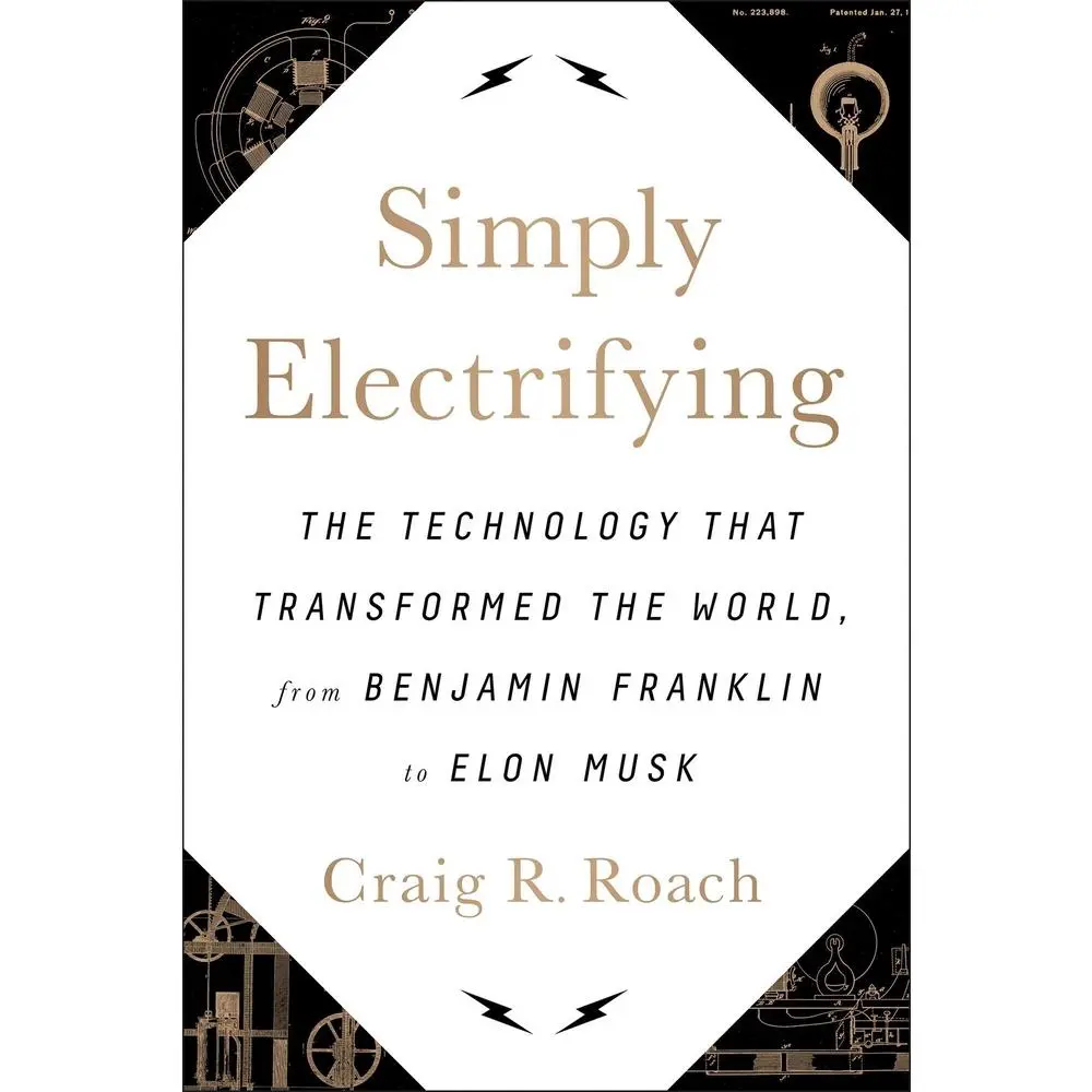 USED-Simply Electrifying: The Technology That Transformed the World, from Benjamin Franklin to Elon Musk by Roach, Craig R. (Hardcover)