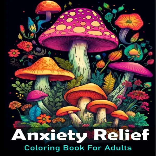 Anxiety Relief Coloring Book for Adults: Large Print Calming Activity Book with Floral Designs, Mushrooms, Landscapes & More, 50 Stress-Relieving Pages for Women, 102 Pages, 8.5 x 0.23 x 11 Inches