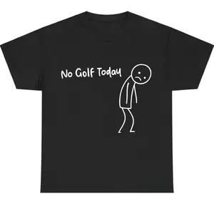 No Golf Today Shirt – Funny Golf Lover Tee for Men and Women, Perfect for Rainy Days, Off-Season Blues, or Golfers with a Sense of Humor