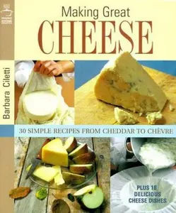 USED-Making Great Cheese: 30 Simple Recipes from Cheddar to Chevre Plus 18 Special Cheese Dishes by Barbara J. Ciletti (Hardcover)
