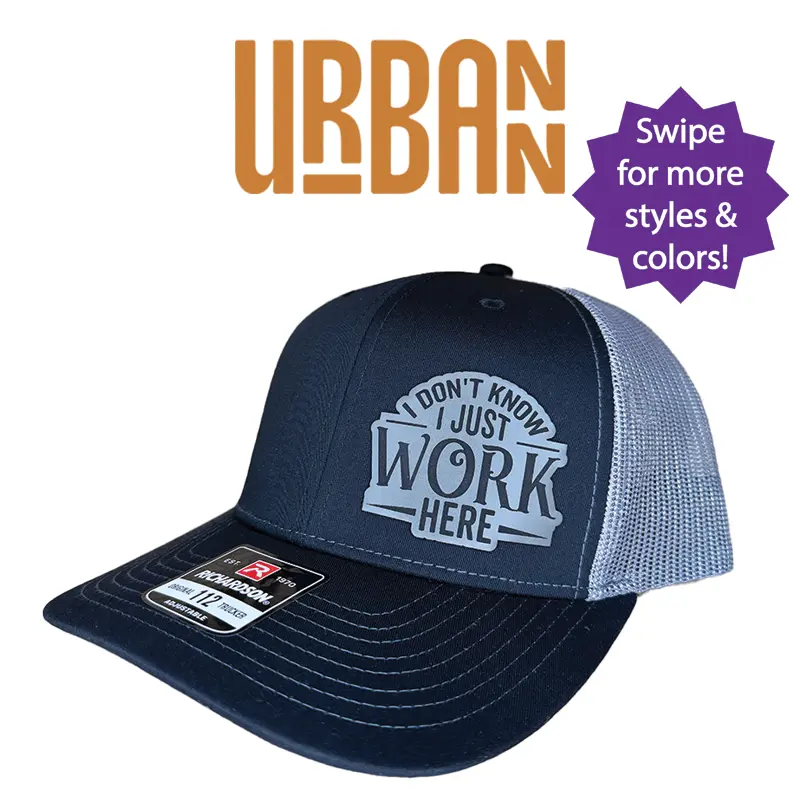 I Don't Know I Just Work Here Hat - available in Richardson 112 trucker, FlexFit, Flat bill, ponytail, or knit beanie