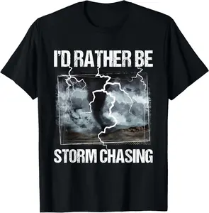 100% Cotton I'd Rather Be Storm Chasing - Tornado Chaser Meteorology T-Shirt