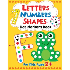 Letters - Numbers - Shapes Dot Markers Book For Kids Ages 2+: Over 50 Do A Dot Art Coloring Pages with Alphabet, Numbers & Shapes For Toddlers and ... Easy Guided Big Dots (Toddler Coloring Book) Paperback – April 27, 2023