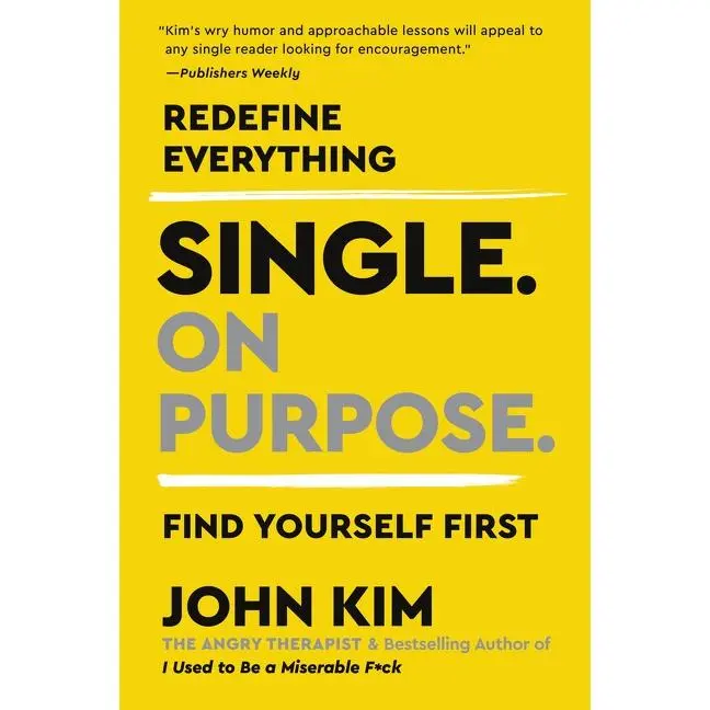 Single On Purpose: Redefine Everything. Find Yourself First. by John Kim [Paperback Book]
