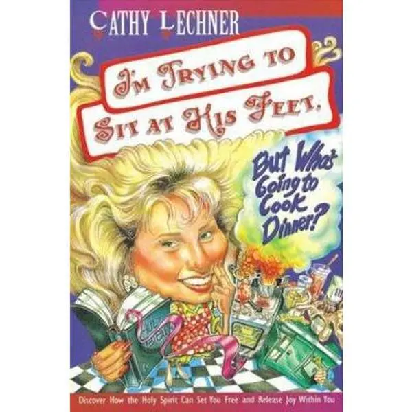 USED-I'm Trying to Sit at His Feet, but Who's Going to Cook Dinner? by Cathy Lechner (Paperback)
