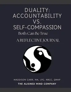 Duality: Accountability & Self-Compassion, a reflective journal