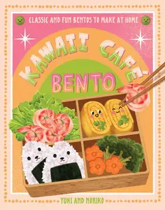 Kawaii Café Bento: Classic and Fun Bentos to Make at Home -- Yuko, Hardcover