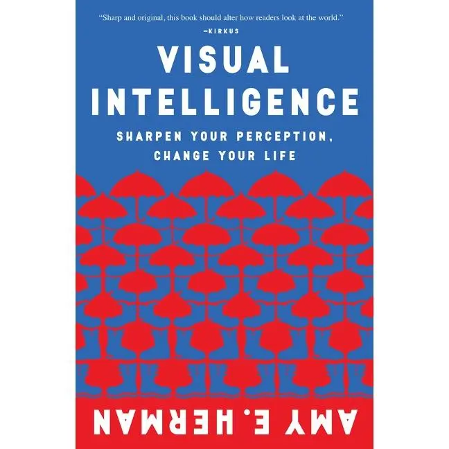 Visual Intelligence: Sharpen Your Perception, Change Your Life by Amy E. Herman [Paperback Book]