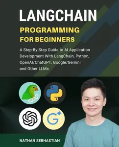 LangChain Programming for Beginners: A Step-By-Step Guide to AI Application Development With LangChain, Python, OpenAI/ChatGPT, Google/Gemini and Other LLMs (Code With Nathan)