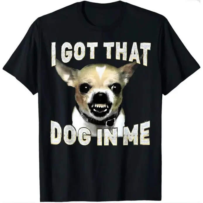 I Got That Dog In Me Funny T-Shirt - Sassy Chihuahua Meme Shirt,  Womenswear Top