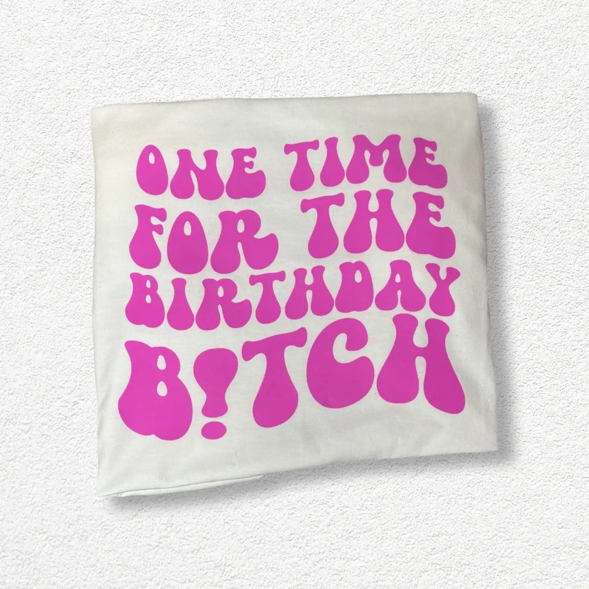 ONE TIME FOR THE BIRTHDAY B!TCH Cotton T-Shirt