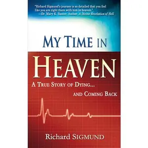 USED-My Time in Heaven: One Man's Remarkable Story of Dying and Coming Back by Sigmund, Richard (Paperback)