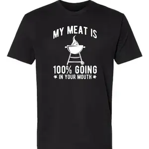 100% Cotton My Meat Is 100% Going In Your Mouth Funny BBQ Themed Unisex Black Short Sleeve T-Shirt Casual Summer Golf Gift For Men And Women
