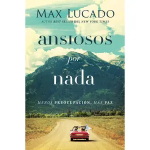 Ansiosos por nada: Menos preocupación, más paz by Max Lucado [Paperback Book]