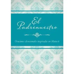 USED-El Padrenuestro: Oraciones devocionales inspiradas en Mateo 6 (Spanish Edition) by Compiled by Barbour Staff (Unknown)