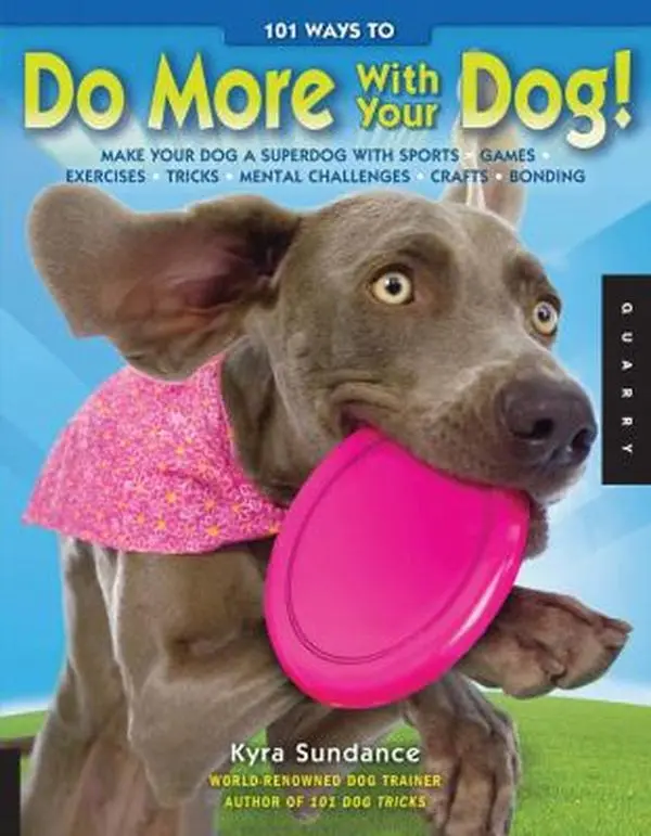 USED Book - 101 Ways to Do More with Your Dog: Make Your Dog a Superdog with Sports, Games, Exercises, Tricks, Mental Challenges, Crafts, and Bonding by Kyra Sundance (Paperback) - english