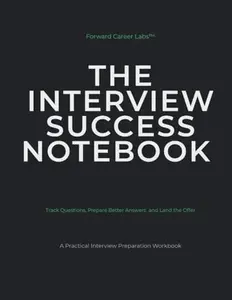 The Interview Success Notebook: Interview preparation checklists, trackers, and story bank