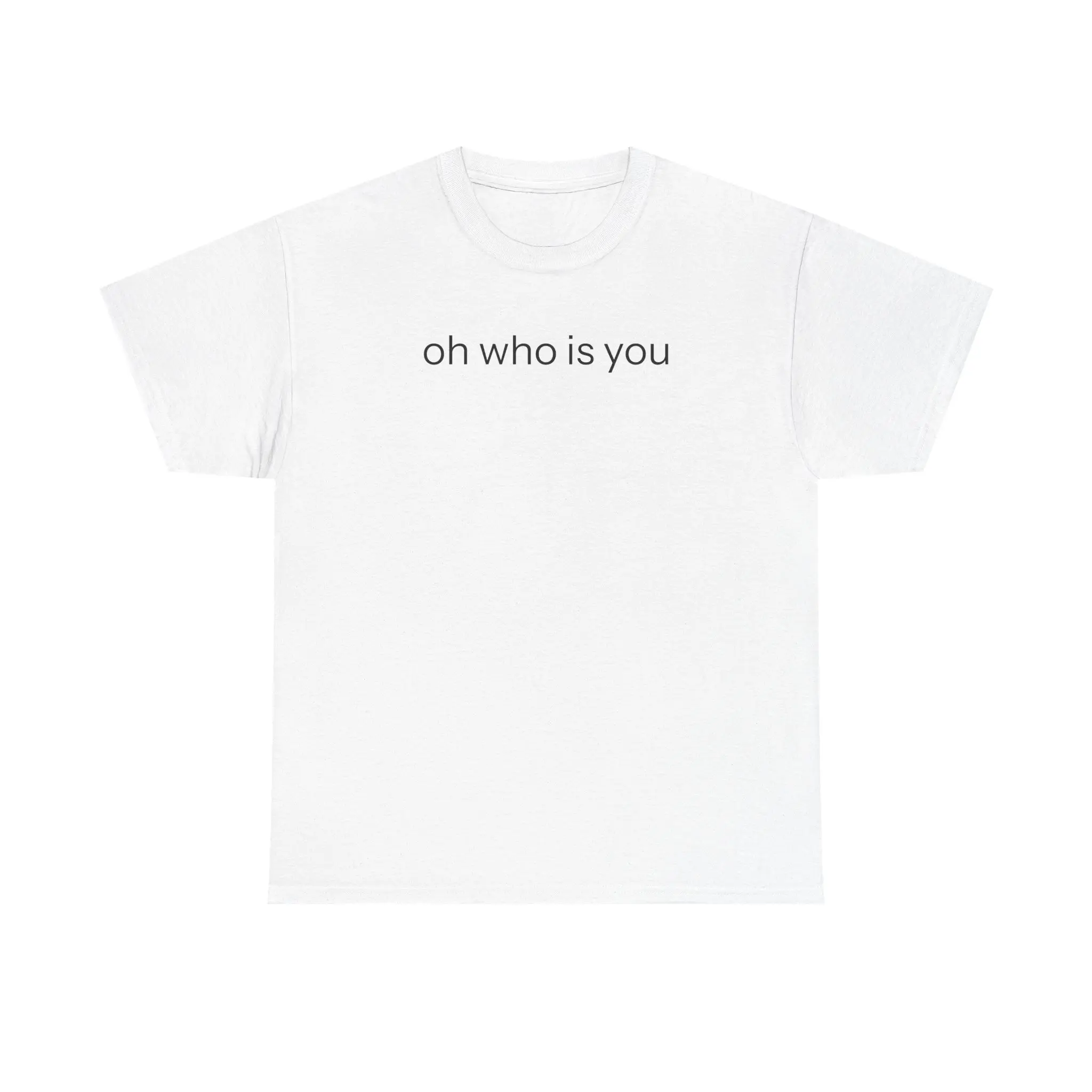 Oh who is you T-shirt graphic tee