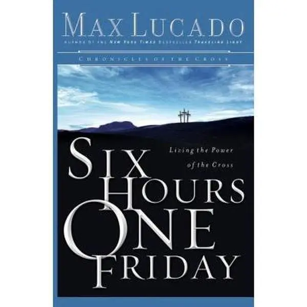 USED-Six Hours One Friday: Living in the Power of the Cross (Chronicles of the Cross) by MAX LUCADO (Paperback)